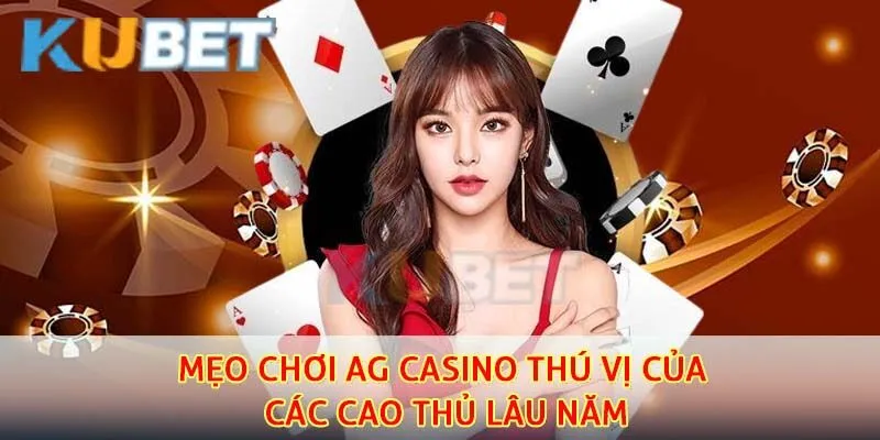 AG Casino - Tận Hưởng Sảnh Chơi Uy Tín Hàng Đầu Hiện Nay 4 Người mới nên học học các mẹo chơi hay đến từ hội viên lâu năm