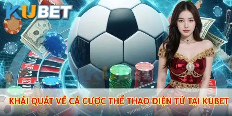 Cá Cược Thể Thao Điện Tử - Thể Loại Ăn Khách Nhất Năm 2025 2 Tìm hiểu chung về thể thao Esports tại nhà cái Kubet
