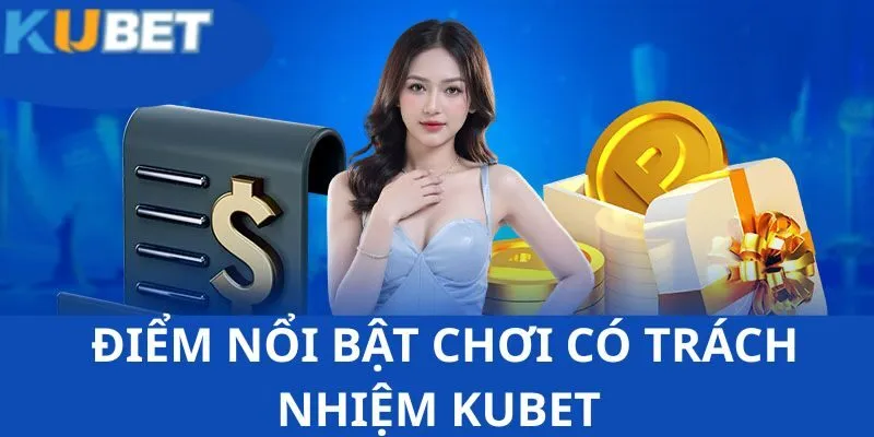 Chơi Có Trách Nhiệm KUBET - Nội Dung Bạn Cần Nắm Chắc 3 Những nội dung về ưu điểm chơi có trách nhiệm KUBET của hội viên
