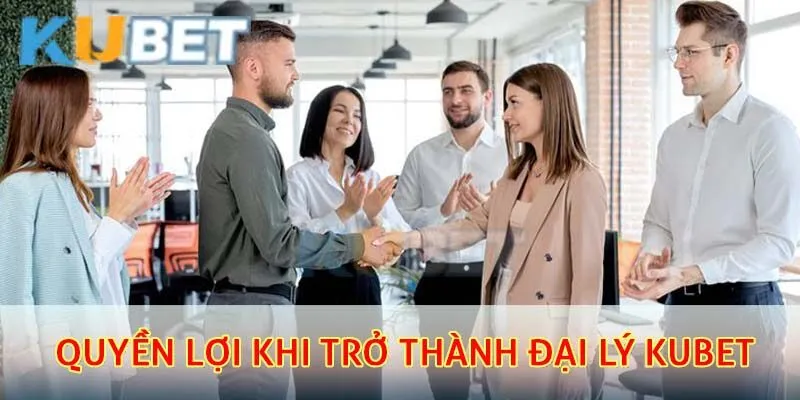 Đại Lý Kubet – Cơ Hội Hợp Tác Và Nhận Hoa Hồng Cực Cao 3 Quyền lợi khi trở thành đại lý kubet