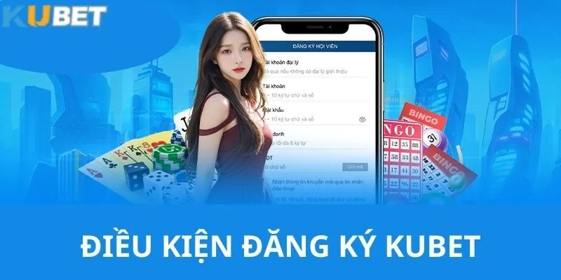 Đăng Ký KUBET - Hướng Dẫn Bạn Tạo Account An Toàn Nhất 2 Điều kiện mà người chơi cần đáp ứng khi muốn lập account mới