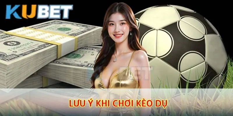 Kèo Dụ – Cách Nhận Biết Và Tránh Bẫy Nhà Cái Chuyên Nghiệp 4 Những lưu ý quan trọng khi chơi kèo dụ