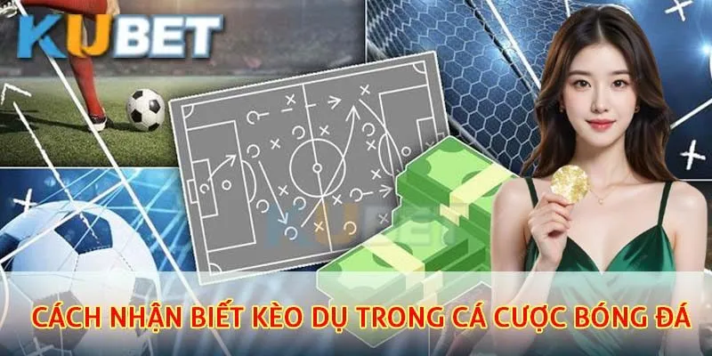 Kèo Dụ – Cách Nhận Biết Và Tránh Bẫy Nhà Cái Chuyên Nghiệp 3 Cách nhận biết kèo dụ trong cá cược bóng đá