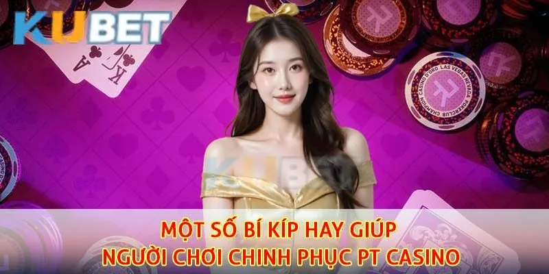 PT Casino - Kho Game Đặc Sắc Thu Hút Nhiều Người Chơi Nhất Hiện Nay 3 Một số bí kíp hay giúp người chơi chinh phục PT casino
