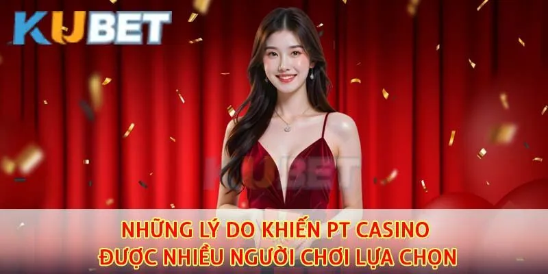 PT Casino - Kho Game Đặc Sắc Thu Hút Nhiều Người Chơi Nhất Hiện Nay 1 PT casino sở hữu nhiều ưu điểm nổi bật thu hút người tham gia