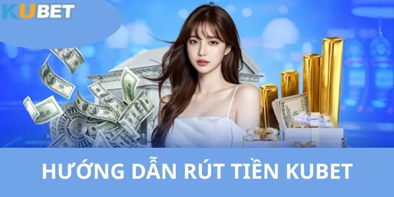 Rút Tiền KUBET - Thanh Toán An Toàn Và Thuận Tiện Nhất 2025 1 Hướng dẫn thành viên cách thanh toán nhanh chóng nhất