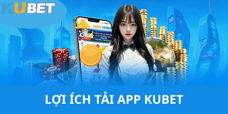 Tải App KUBET - Hướng Dẫn Bạn Cách Download Nhanh Chóng 2 Những lợi ích mà người chơi được hưởng khi sử dụng phần mềm của nhà cái