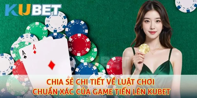 Tiến Lên Kubet - Tận Hưởng Loại Hình Giải Trí Online Chất Lượng Cao Nhất 4 Luật chơi tiến lên kubet vô cùng đơn và dễ thực hiện chuẩn xác