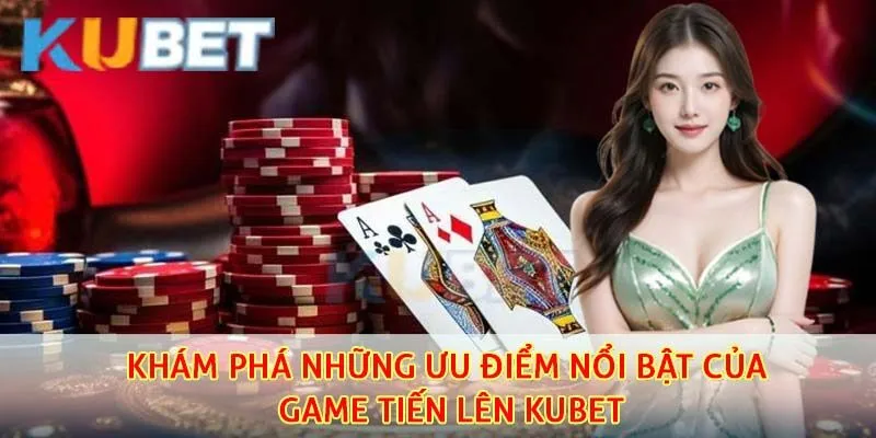 Tiến Lên Kubet - Tận Hưởng Loại Hình Giải Trí Online Chất Lượng Cao Nhất 3 Siêu phẩm giải trí tiến lên tại kubet có nhiều lợi thế nổi trội