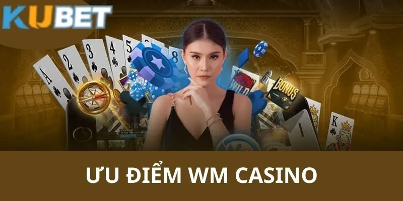 WM Casino - Tham Gia Ngay Cùng KUBET Để Nhận Thưởng 2 Chi tiết những ưu điểm thu hút khách hàng tại sảnh casino