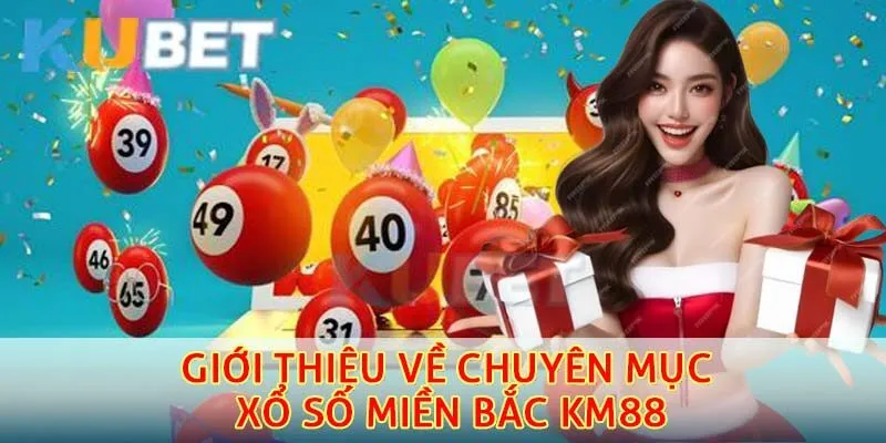 Xổ Số Miền Bắc KM88 - Tìm Hiểu Loại Hình Số Đề Thú Vị Nhất 2 Thông tin giới thiệu về chuyên mục xổ số miền bắc KM88