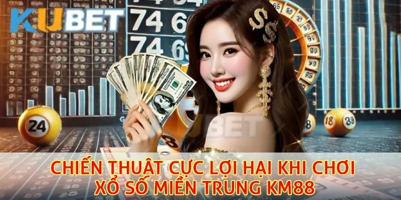 Xổ Số Miền Trung Km88 - Rinh Thưởng Lớn Hoàn Toàn Không Khó 4 Những chiến thuật cực lợi hại khi chơi xổ số miền trung km88
